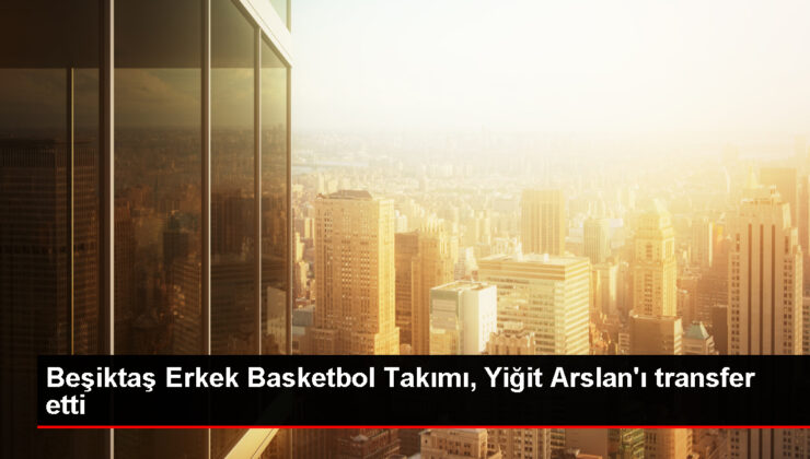 Beşiktaş Erkek Basketbol Kadrosu, Yiğit Arslan’ı transfer etti