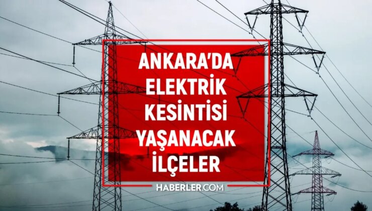 Ankara elektrik kesintisi! 4-5 Mart Ankara’da elektrik kesintisi ne vakit bitecek, elektrikler ne vakit gelecek?